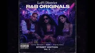 LoFi District R&B Originals &mdash; Street Edition Vol. 3 (Inspired by Chris Brown &times; SZA &times; Jhen&eacute; Aiko)