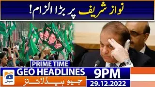 Geo News Headlines 9 PM | Nawaz Sharif - Fawad Chaudhry | 29 December 2022