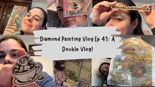 Diamond Painting Vlog Ep 41: A Double Vlog!