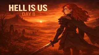 HELL IS US: Day 8, No Map, No Guidance, Just Survival (Portrait)