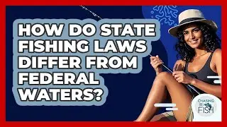 How Do State Fishing Laws Differ From Federal Waters? - Chasing Big Fish