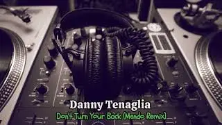 Danny Tenaglia - Don't Turn Your Back (Mendo Remix)