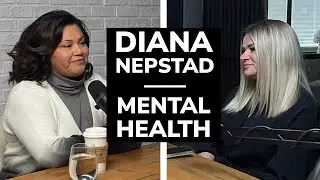 Mental Health | Natasha Shapoval + Diana Nepstad