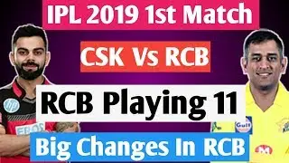 IPL 2019: CSK Vs RCB 1st Match | RCB Perfect Playing 11 | Big Changes In RCB Playing 11 Against CSK