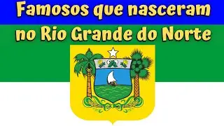 Famosos que nasceram no Rio Grande do Norte