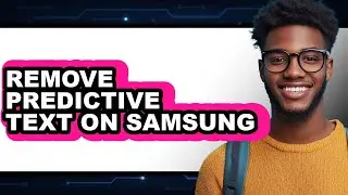 How to Remove Predictive Text on Samsung - Easy Guide