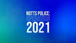 Notts Police: Operation 2021