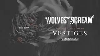 WOLVES SCREAM - Vestiges