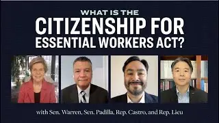 The Citizenship for Essential Workers Act Explained by Warren, Padilla, Castro, and Lieu