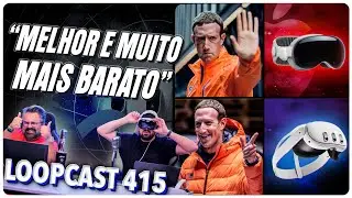 Meta Quest 3: MELHOR e muito MAIS BARATO que o Vision Pro, ele disse! Loopcast 415!