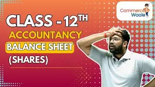 Balance Sheet (Shares) - Best Approach 🔥| Accountancy - Class XII | CommerceWaale !