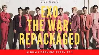 LiveFree.D Listening Party: EXO 'THE WAR: REPACKAGED' | PART 2