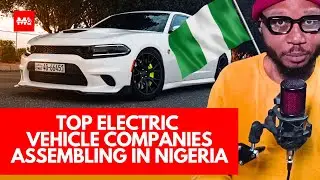 🔌⚡🚗 TOP ELECTRIC VEHICLE COMPANIES ASSEMBLING IN NIGERIA 🇳🇬
