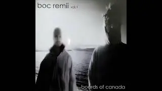 Boards of Canada - BoC Remiii vol. 1 (Full Album) (read description)