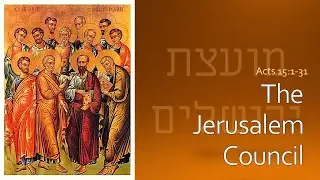 The Jerusalem Council - Acts 15:1-31