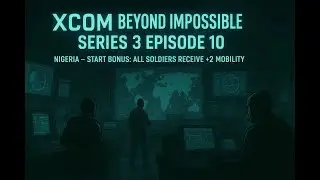 XCOM Beyond Impossible Series 3 Ep 10