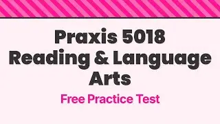 Praxis 5018 Бесплатный практический тест по чтению и языковым искусствам