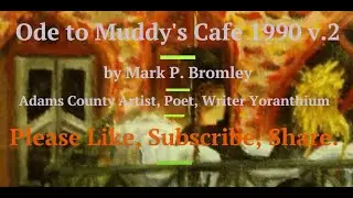 Poem 4. Ode to Muddy's Cafe 1990 v2 by Mark P. Bromley the younger 1969 Artist, Poet, Writer, Adams