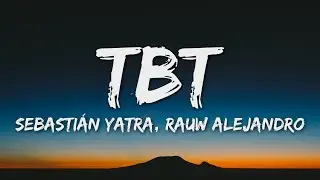 Sebastian Yatra, Rauw Alejandro, Manuel Turizo - TBT (Letra/Lyrics)