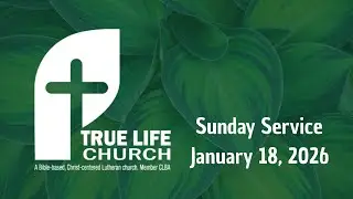 True Life Church: Sunday Service on 01/18/2026