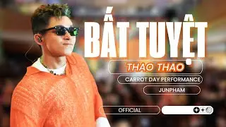 Bất Tuyệt Thao Thao 's Performance | CARROT DAY | JUNPHAM