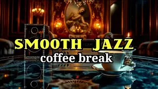 Smooth Jazz Coffee Break ☕ Cozy Cafe Music to Relax and Focus