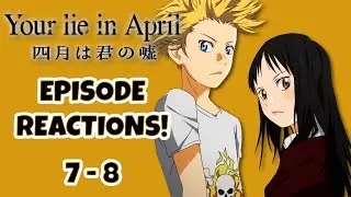 YOUR LIE IN APRIL EPISODE REACTIONS!!!  Episodes 7-8!