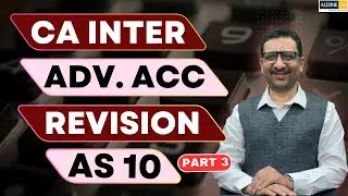 CA Inter | Advanced Accounting | Revision Video | AS 10 | Part 3