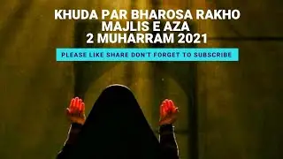 Majlis E Aza Ladies | Khuda Par Bharosa Rakho | 2 Muharram 2021 / 1443