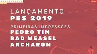 Pedro Tim, Rad Weasel e Archar0m falam sobre o novo PES19