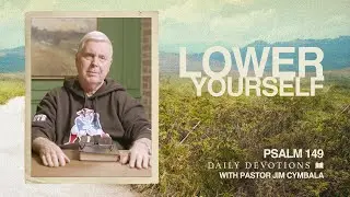 Daily Devotional | Lower Yourself | Psalm 149 | Pastor Jim Cymbala