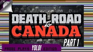 Padge Plays! YOLO Edition - Death Road To Canada! (2016 - Rocketcat Games) Lets Play Gameplay Part 1