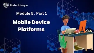 Module 5 : Part 1 ~ Mobile Device Platforms