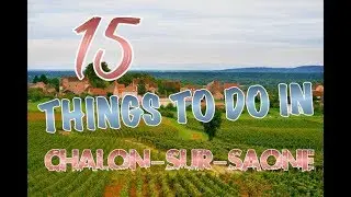 Top 15 Things To Do In Chalon-sur-Saone, France