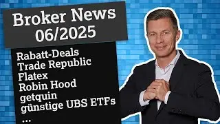News 06/2025: Rabatt-Deals, Trade Republic, Flatex, Robin Hood, getquin und g&uuml;nstige UBS ETFs