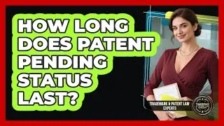 How Long Does Patent Pending Status Last?
