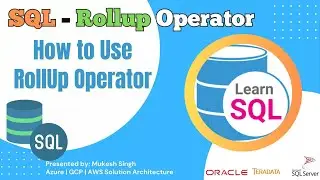 SQL - How to Use Rollup Operator to Calculate SubTotal and GrandTotal at hierarchal Level
