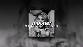 Meghan Trainor, Mother | slowed + reverb |