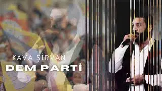 Kava Şirvan - DEM PARTİ Se&ccedil;im M&uuml;ziği...