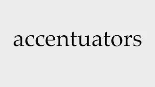 How to Pronounce accentuators