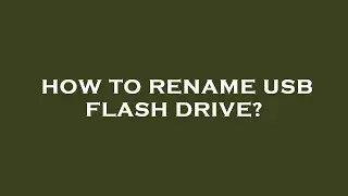 How to rename usb flash drive?