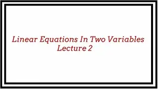 || Linear Equations In Two Variables || Lecture - 2 || Simultaneous Equations ||