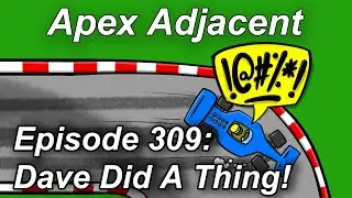 Podcast Episode 309: Dave Did A Thing!