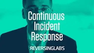 ReversingLabs Continuous Incident Response