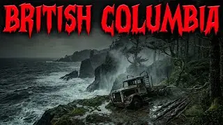 10 MOST Disturbing British Columbia | Horror Stories | Terror Mora