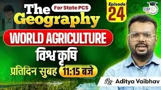 World Agriculture | Geography for All State PCS Exams | By Aditya Sir&nbsp;||&nbsp;StudyIQ&nbsp;PCS
