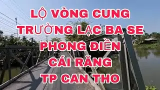 LỘ VÒNG CUNG, BA SE, PHONG ĐIỀN CÁI RĂNG, TP CẦN THƠ ngày 1/3/2025