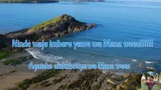 NINDE WAJE IMBERE YAWE WA  MANA WE AGATAHA ATAKUBONYE WA MANA WE (KURAMYA NO GUHIMBAZA)