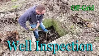 Investigating Our Off-Grid Water Wells - Camera down our Water Wells Finds some Surprise Guests