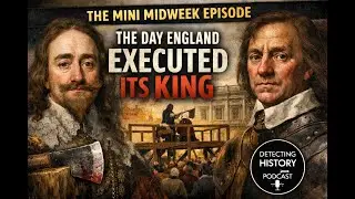 Mini Midweek Episode:The Day England Executed Its King - Charles I, Cromwell & the English Civil War